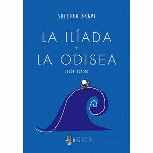 Portada del libro LA ILIADA Y LA ODISEA SEGUN HOMERO Autor BRAVI, SOLEDAD