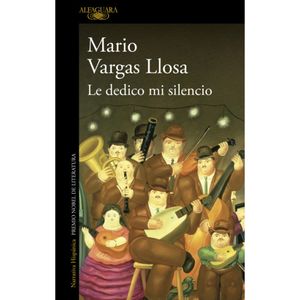 Portada del libro LE DEDICO MI SILENCIO Autor VARGAS LLOSA, MARIO