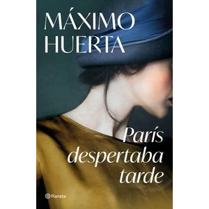 Portada del libro París despertaba tarde Autor MAXIMO HUERTA