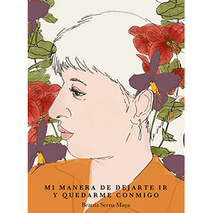 Portada del libro MI MANERA DE DEJARTE IR Y QUEDARME CONMIGO Autor SERNA MAYA, BEATRIZ