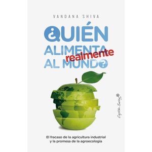 Portada del libro QUIEN ALIMENTA REALMENTE AL MUNDO Autor SHIVA, VANDANA