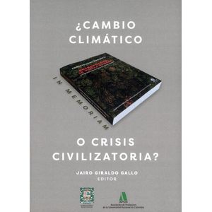 Portada del libro CAMBIO CLIMATICO O CRISIS CIVILIZATORIA Autor GIRALDO GALLO, JAIRO