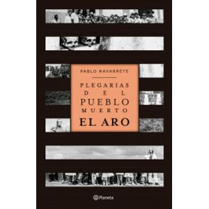 Portada del libro PLEGARIAS DEL PUEBLO MUERTO EL ARO Autor Navarrete, Pablo