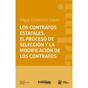 Portada del libro LOS CONTRATOS ESTATALES EL PROCESO DE SELECCION Y LA MODIFICACIONDE LOS CONTRATOS Autor GONZALEZ LOPEZ, EDGAR