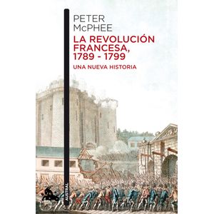 Portada del libro LA REVOLUCION FRANCESA 1789 1799 Autor MACPHEE, PETER