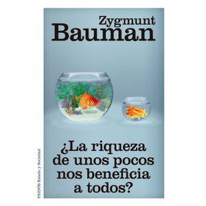 Portada del libro LA RIQUEZA DE UNOS POCOS NOS BENEFICIA A TODOS Autor BAUMAN, ZYGMUNT