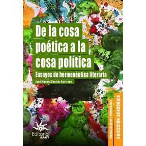 Portada del libro DE LA COSA POETICA A LA COSA POLITICA Autor CUARTAS RESTREPO, JUAN MANUEL