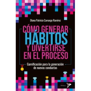 Portada del libro COMO GENERAR HABITOS Y DIVERTIRSE EN EL PROCESO Autor CAMARGO RAMIREZ, DIANA PATRICIA
