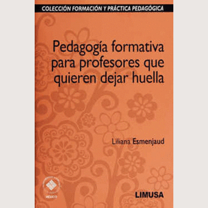 Portada del libro PEDAGOGIA FORMATIVA PARA PROFESORES QUE QUIEREN DEJAR HUELLA Autor ESMENJAUD, LILIANA