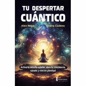Portada del libro TU DESPERTAR CUANTICO Autor NEIRA, ALEX Y CADENA DIANA