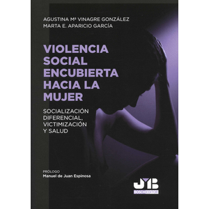 Portada del libro VIOLENCIA SOCIAL ENCUBIERTA HACIA LA MUJER Autor VINAGRE GONZALEZ, AGUSTINA M Y APARICIO GARCIA, MARTA E
