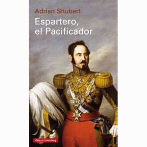 Portada del libro ESPARTERO EL PACIFICADOR Autor SHUBERT, ADRIAN