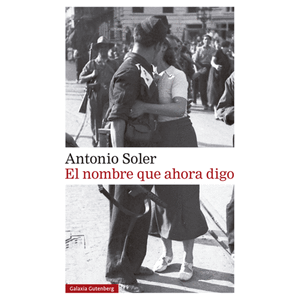 Portada del libro EL NOMBRE QUE AHORA DIGO Autor SOLER, ANTONIO