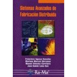 Portada del libro SISTEMAS AVANZADOS DE FABRICACION DISTRIBUIDA Autor AGUAYO GONZALEZ, FRANCISCO Y O