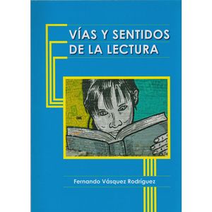 Portada del libro VIAS Y SENTIDOS DE LA LECTURA Autor VASQUEZ RODRIGUEZ, FERNANDO