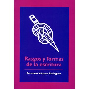 Portada del libro RASGOS Y FORMAS DE LA ESCRITURA Autor VASQUEZ RODRIGUEZ, FERNANDO