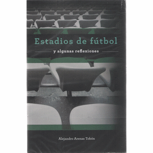 Portada del libro ESTADIOS DE FUTBOL Autor ARENAS TOBON, ALEJANDRO
