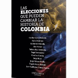 LAS ELECCIONES QUE PUEDEN CAMBIAR LA HISTORIA DE COLOMBIA