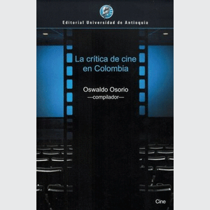 Portada del libro LA CRITICA DE CINE EN COLOMBIA Autor OSORIO, OSWALDO COMPILADOR