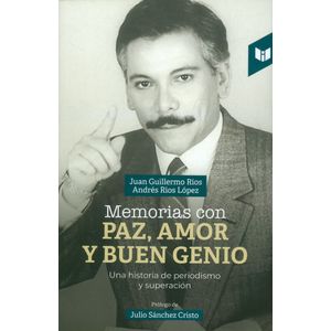 Portada del libro MEMORIAS CON PAZ AMOR Y BUEN GENIO Autor RIOS, JUAN GUILLERMO Y RIOS LOPEZ, ANDRES