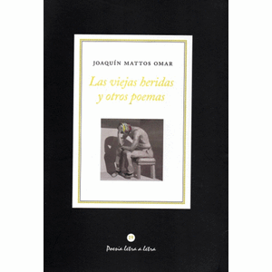 Portada del libro LAS VIEJAS HERIDAS Y OTROS POEMAS Autor MATTOS OMAR, JOAQUIN