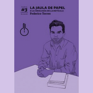 Portada del libro LA JAULA DE PAPEL O LA IDEOLOGIA DE LA RETICULA Autor TORRES, FEDERICO