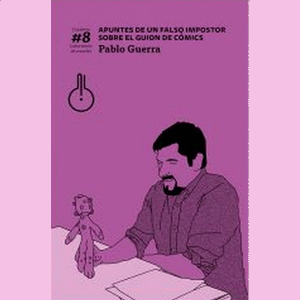 Portada del libro APUNTES DE UN FALSO IMPOSTOR SOBRE EL GUION DE COMICS Autor GUERRA, PABLO