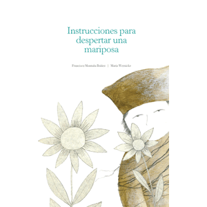 Portada del libro INSTRUCCIONES PARA DESPERTAR UNA MARIPOSA Autor MONTAÑA IBAÑEZ, FRANCISCO Y OTRO