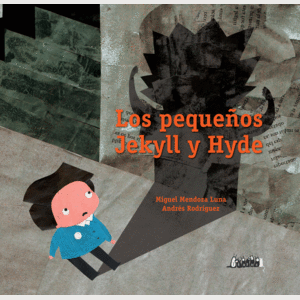 Portada del libro LOS PEQUEÑOS JEKYLL Y HYDE Autor MENDOZA LUNA, MIGUEL Y RODRIGUEZ, ANDRES
