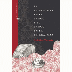 Portada del libro LA LITERATURA EN EL TANGO Y EL TANGO EN LA LITERATURA Autor VALENCIA, ASDRUBAL