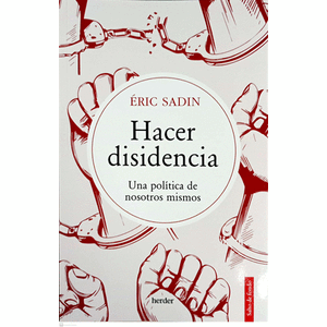 Portada del libro HACER DISIDENCIA Autor SADIN, ERIC