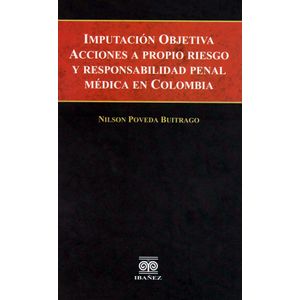 Portada del libro IMPUTACION OBJETIVA ACCIONES A PROPIO RIESGO Y RESPONSABILIDAD PENAL MEDICA EN C Autor POVEDA BUITRAGO, NILSON
