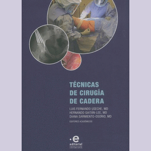 Portada del libro TECNICAS DE CIRUGIA DE CADERA Autor USECHE, LUIS FERNANDO Y OTROS EDITORES ACADEMICOS