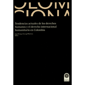 Portada del libro TENDENCIAS ACTUALES DE LOS DERECHOS HUMANOS Y EL DERECHO INTERNACIONAL HUMANITARIO EN COLOMBIA Autor CARVAJAL MARTINEZ, JORGE ENRIQUE EDITOR