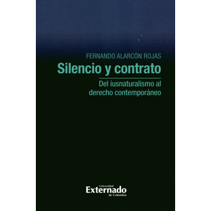 Portada del libro SILENCIO Y CONTRATO DEL IUSNATURALISMO AL DERECHO CONTEMPORANEO Autor ALARCON, ROJAS FERNAND