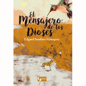 Portada del libro EL MENSAJERO DE LOS DIOSES Autor SANDINO VELASQUEZ, EDGARD