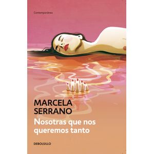 Portada del libro NOSOTRAS QUE NOS QUEREMOS TANTO Autor SERRANO, MARCELA