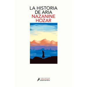 Portada del libro LA HISTORIA DE ARIA Autor HOZAR, NAZANINE