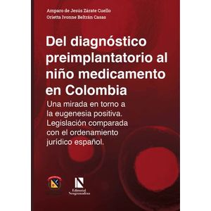 Portada del libro DEL DIAGNOSTICO PREIMPLANTATORIO AL NIÑO MEDICAMENTO EN COLOMBIA Autor ZARATE CUELLO, AMPARO DE JESUS Y BELTRAN CASAS, ORIETTA IVONNE