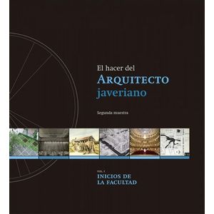 Portada del libro EL HACER DEL ARQUITECTO JAVERIANO 2 VOLUMENES Autor ARCOS ARCINIEGAS, BIBIANA