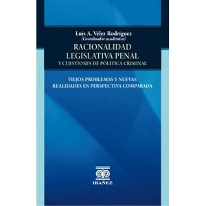 Portada del libro RACIONALIDAD LEGISLATIVA PENAL Y CUESTIONES DE POLITICA CRIMINAL Autor VELEZ RODRIGUEZ, LUIS A