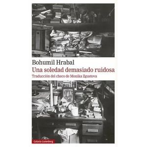 Portada del libro UNA SOLEDAD DEMASIADO RUIDOSA Autor HRABAL, BOHUMIL