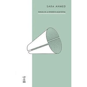 Portada del libro MANUAL DE LA FEMINISTA AGUAFIESTAS Autor AHMED, SARA