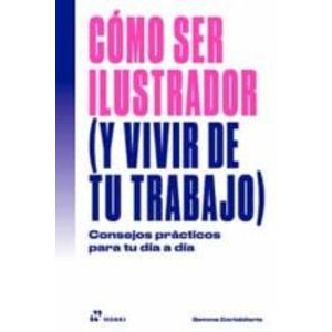 Portada del libro COMO SER ILUSTRADOR Y VIVIR DE TU TRABAJO Autor CORTABITARTE, GEMMA