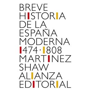Portada del libro BREVE HISTORIA DE LA ESPAÑA MODERNA 1474 1808 Autor MARTINEZ SHAW, CARLOS