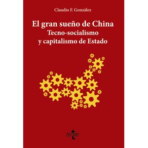 Portada del libro EL GRAN SUEÑO DE CHINA TECNO SOCIALISMO Y CAPITALISMO DE ESTADO Autor GONZALEZ, CLAUDIO
