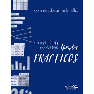 Portada del libro STORYTELLING CON DATOS EJEMPLOS PRACTICOS Autor NUSSBAUMER KNAFLIC, COLE