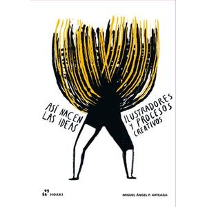 Portada del libro ASI NACEN LAS IDEAS ILUSTRADORES Y PROCESOS CRATIVOS Autor ARTEAGA, MIGUEL ANGEL