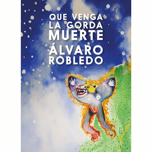 Portada del libro QUE VENGA LA GORDA MUERTE Autor ROBLEDO, ALVARO
