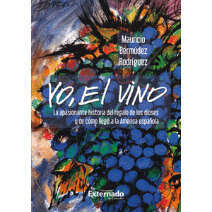 Portada del libro YO EL VINO Autor BERMUDEZ RODRIGUEZ, MAURICIO